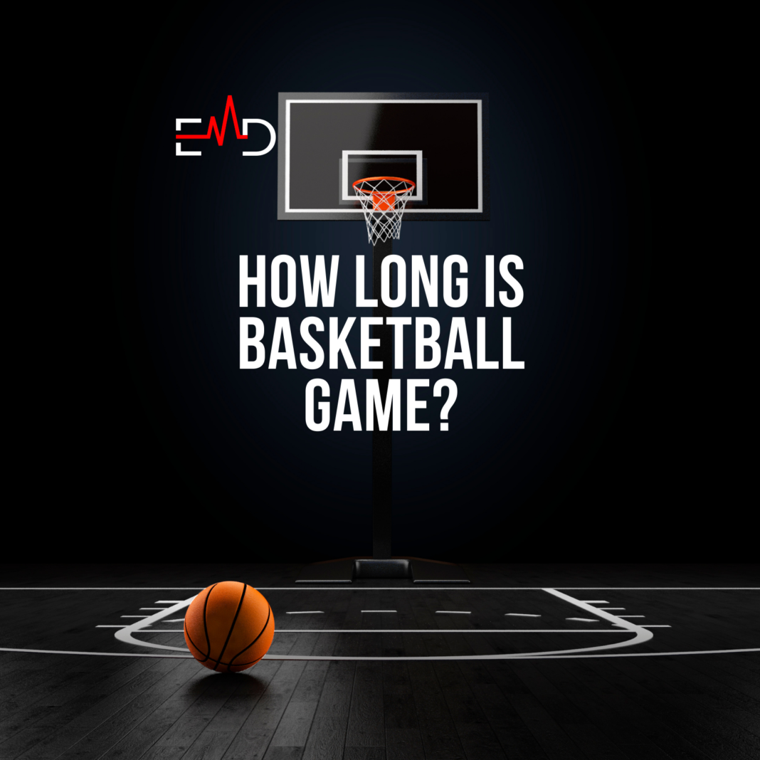 HOW LONG IS BASKETBALL GAME? AND FACTORS INFLUENCING IT