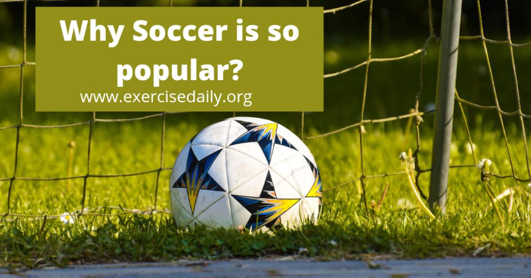 Why soccer is so popular? The real truth behind its popularity revealed